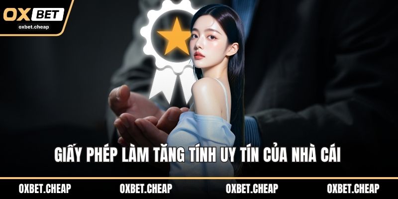 Giấy phép làm tăng tính uy tín của nhà cái 