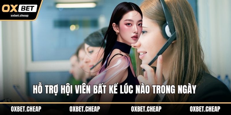 Hỗ trợ hội viên bất kể lúc nào trong ngày 