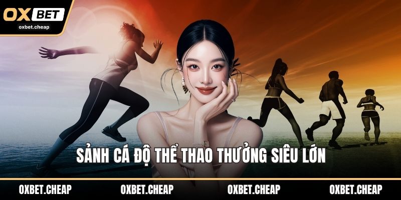 Sảnh cá độ thể thao thưởng siêu lớn