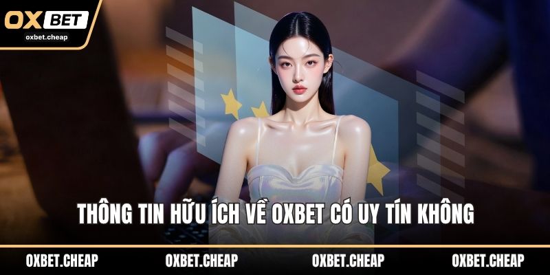 Thông tin hữu ích về OXBET có uy tín không