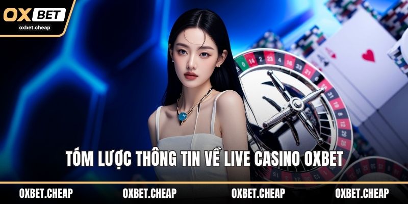 Tóm lược thông tin về live casino OXBET