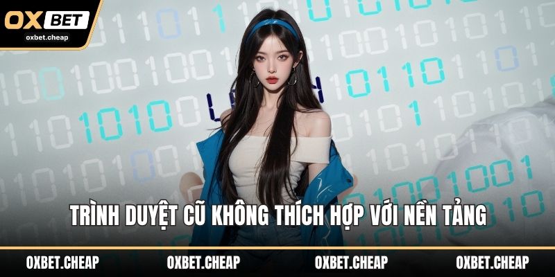 Trình duyệt cũ không thích hợp với nền tảng